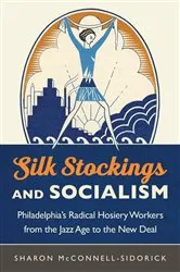 Book cover of Silk Stockings and Socialism by Sharon McConnell-Sidorick