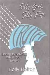 Book cover of Silly Girl, Silly Faith by Holly Holton
