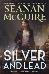 Book cover of Silver and Lead by Seanan McGuire