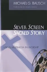 Book cover of Silver Screen, Sacred Story by Michael G. Bausch