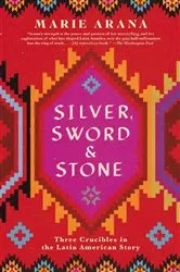 Book cover of Silver, Sword, and Stone by Marie Arana