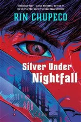 Book cover of Silver Under Nightfall by Rin Chupeco