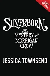 Book cover of Silverborn: The Mystery of Morrigan Crow by Jessica Townsend