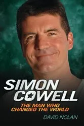 Book cover of Simon Cowell - The Man Who Changed the World by David Nolan