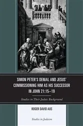 Book cover of Simon Peter's Denial and Jesus' Commissioning Him as His Successor in John 21:15-19 by Roger David Aus