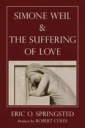 Book cover of Simone Weil and The Suffering of Love by Eric O. Springsted