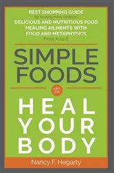 Book cover of Simple Foods To Heal Your Body by Hegarty, Nancy  F, F.