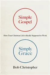 Book cover of Simple Gospel, Simply Grace by Bob Christopher