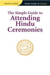 Book cover of Simple Guide to Attending Hindu Ceremonies by Akasha Lonsdale