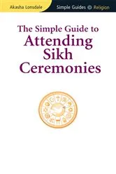Book cover of Simple Guide to Attending Sikh Ceremonies by Akasha Lonsdale