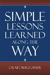 Book cover of Simple Lessons Learned Along the Way by Craig Wagganer