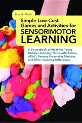 Book cover of Simple Low-Cost Games and Activities for Sensorimotor Learning by Elizabeth A Kurtz