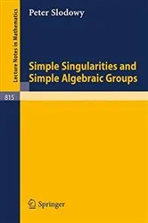 Book cover of Simple Singularities and Simple Algebraic Groups by P. Slodowy