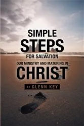 Book cover of Simple steps for Salvation: Our ministry & Maturing in Christ by Glenn Key