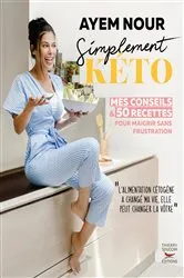 Book cover of Simplement kéto, mes conseils et 50 recettes pour maigrir sans frustration by Ayem Nour