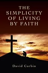Book cover of Simplicity of Living by Faith by David Corbin