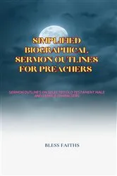 Book cover of Simplified Biographical Sermon Outlines for Preachers by Bless Faiths