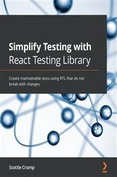 Book cover of Simplify Testing with React Testing Library by Scottie Crump
