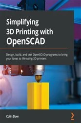 Book cover of Simplifying 3D Printing with OpenSCAD by Colin Dow