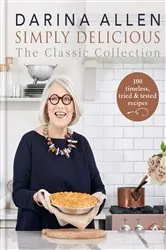 Book cover of Simply Delicious the Classic Collection by Darina Allen