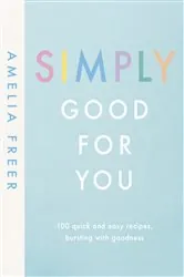 Book cover of Simply Good For You by Amelia Freer