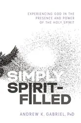 Book cover of Simply Spirit-Filled by Dr.  Andrew K. Gabriel