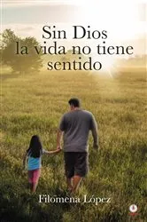 Book cover of Sin Dios la vida no tiene sentido by Filomena López
