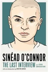 Book cover of Sinéad O'Connor: The Last Interview by MELVILLE HOUSE