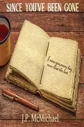 Book cover of Since You've Been Gone by J.P. McMichael