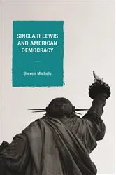 Book cover of Sinclair Lewis and American Democracy by Steven  J. Michels