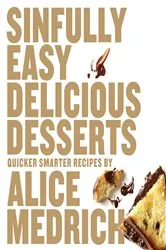 Book cover of Sinfully Easy Delicious Desserts by Alice Medrich
