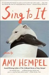 Book cover of Sing to It by Amy Hempel