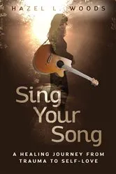 Book cover of Sing Your Song - A Healing Journey from Trauma to Self-Love by Unknown