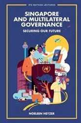 Book cover of Singapore And Multilateral Governance: Securing Our Future by Noeleen Heyzer