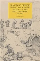 Book cover of Singapore, Chinese Migration and the Making of the British Empire, 1819-67 by Stan Neal