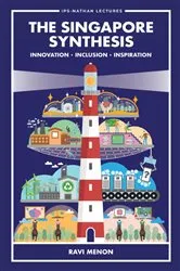 Book cover of Singapore Synthesis, The: Innovation, Inclusion, Inspiration by Ravi Menon