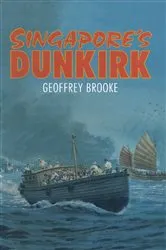 Book cover of Singapore's Dunkirk by Geoffrey Brooke