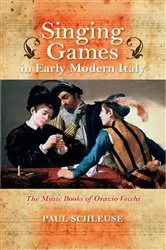 Book cover of Singing Games in Early Modern Italy by Paul Schleuse