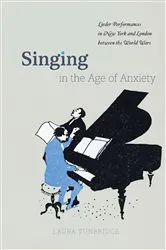 Book cover of Singing in the Age of Anxiety by Laura Tunbridge