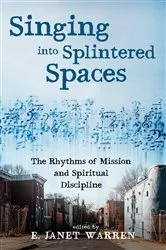 Book cover of Singing into Splintered Spaces by E. Janet Warren