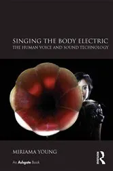 Book cover of Singing the Body Electric: The Human Voice and Sound Technology by Miriama Young
