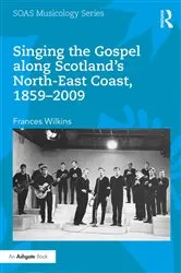Book cover of Singing the Gospel along Scotland's North-East Coast, 1859-2009 by Frances Wilkins