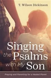 Book cover of Singing the Psalms with My Son by T. Wilson Dickinson