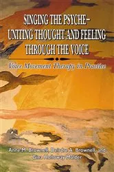 Book cover of Singing the Psyche–Uniting Thought and Feeling Through the Voice by Anna M. Brownell