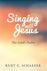 Book cover of Singing with Jesus by Kurt C. Schaefer