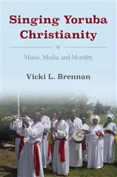 Book cover of Singing Yoruba Christianity by Vicki L. Brennan