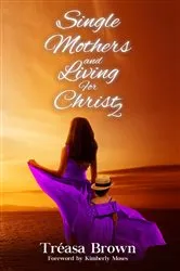 Book cover of Single Mothers and Living For Christ 2 by Tréasa Brown