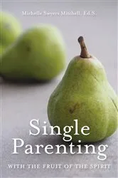 Book cover of Single Parenting with the Fruit of the Spirit by Mitchell, Michelle, Swyers