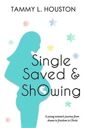 Book cover of Single, Saved, & Showing by Tammy L Houston