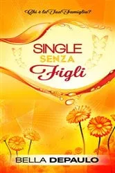 Book cover of Single senza figli: chi è la tua famiglia? by Bella DePaulo